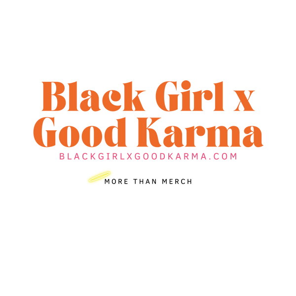 Black Girl X Good Karma